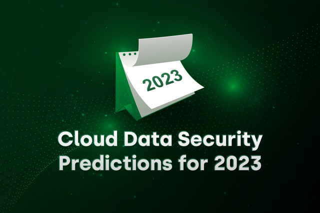 Top Three Cloud Data Security Predictions for 2023